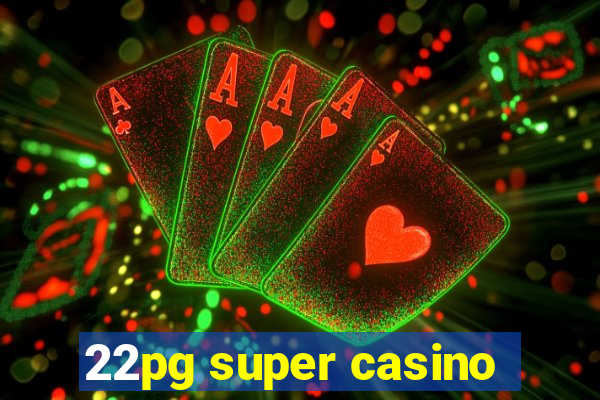 22pg super casino